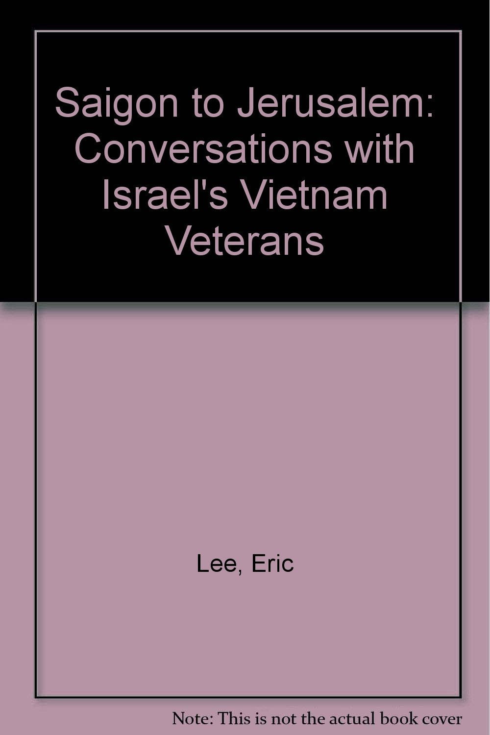 Saigon to Jerusalem: Conversations With U.S. Veterans of the Vietnam War Who Emigrated to Israel: Conversations with Israel's Vietnam Veterans Books
