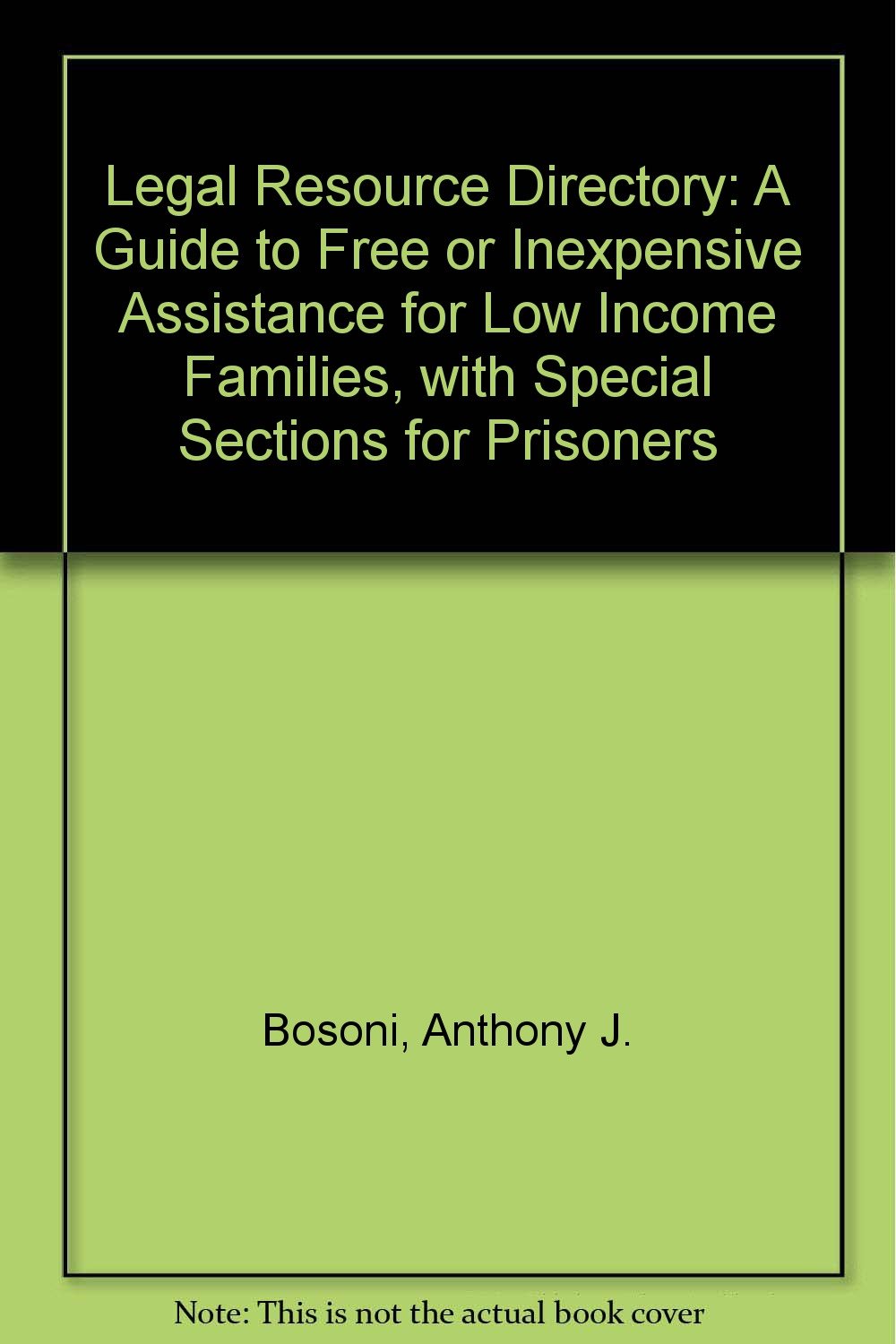 Legal Resource Directory: A Guide to Free or Inexpensive Assistance for Low Income Families, With Special Sections for Prisoners Law