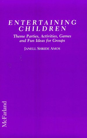 Entertaining Children: Theme Parties, Activities, Games and Fun Ideas for Groups Leisure, Home & Garden