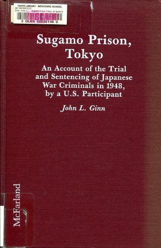 Sugamo Prison, Tokyo: An Account of the Trial and Sentencing of Japanese War Criminals in 1948, by a U.S. Participant Law