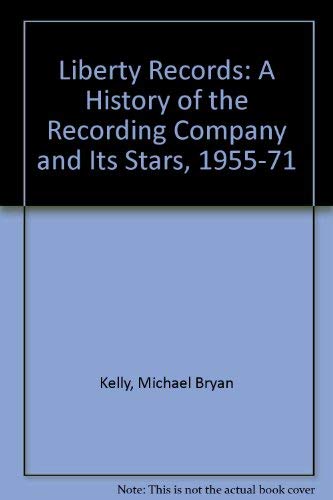 Liberty Records: A History of the Recording Company and Its Stars, 1955-1971: A History of the Recording Company and Its Stars, 1955-71 Business, Finance & Career