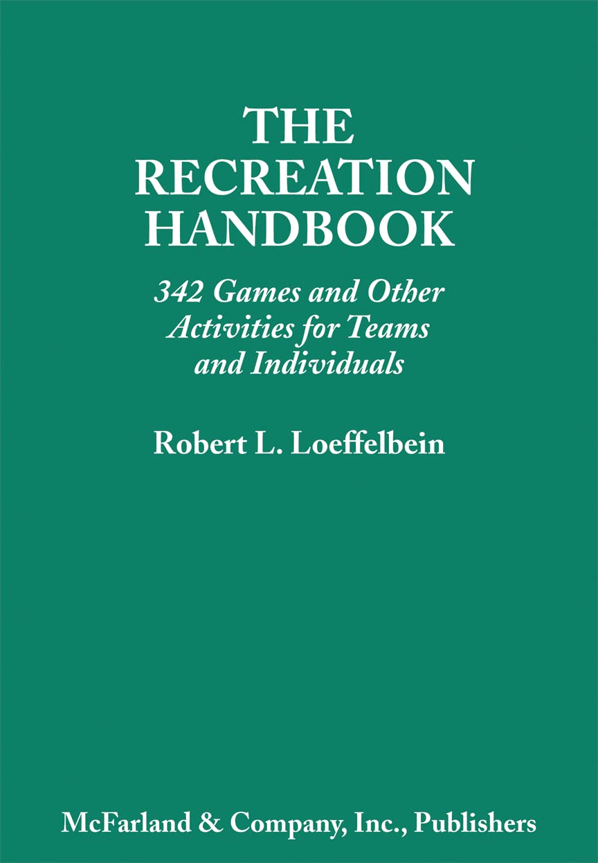 The Recreation Handbook: 342 Games and Other Activities for Teams and Individuals Leisure & Fun