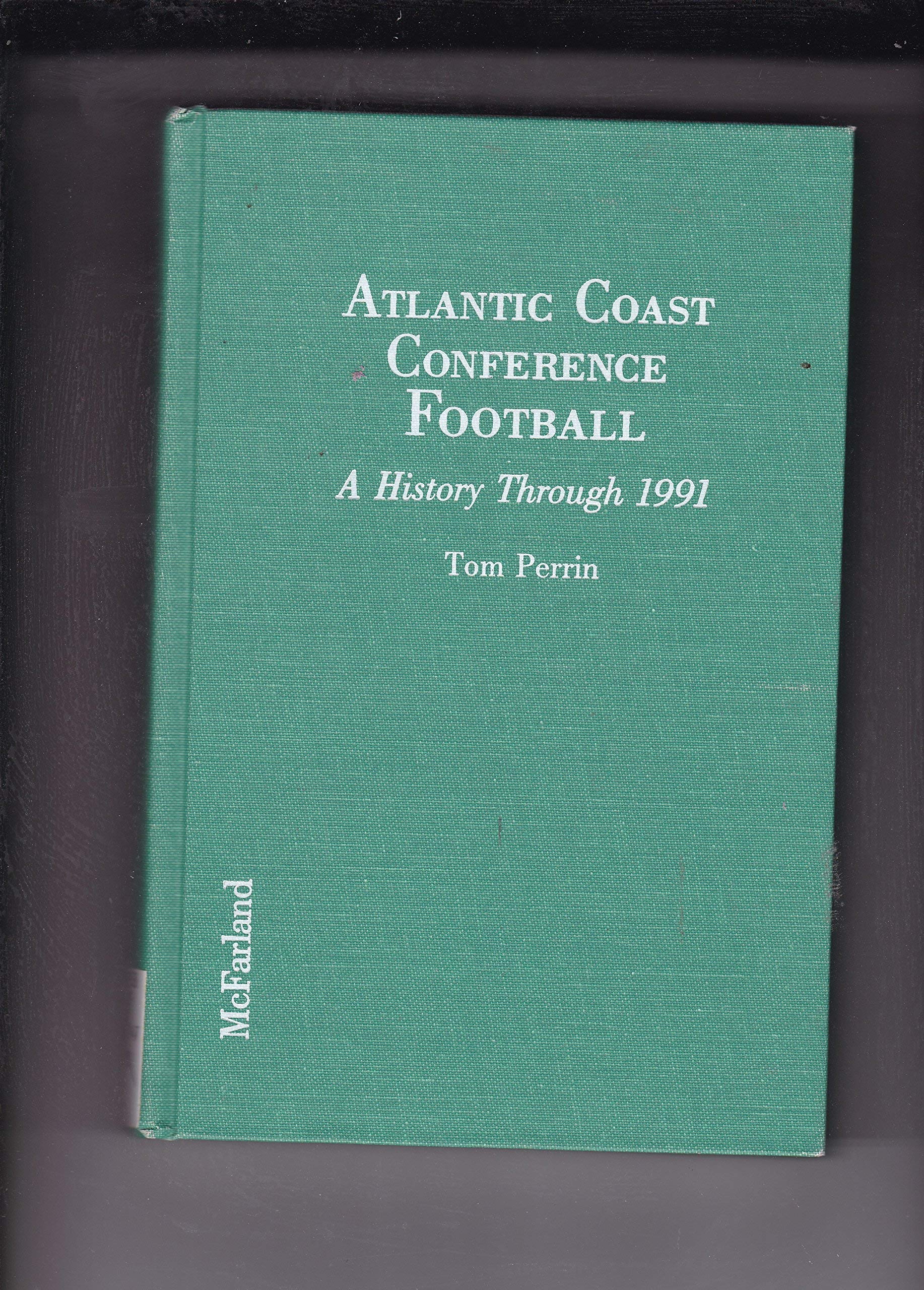 Atlantic Coast Conference Football: A History Through 1991 Leisure & Fun