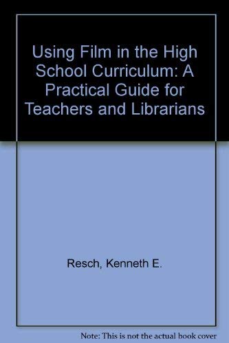 Using Film in the High School Curriculum: A Practical Guide for Teachers and Librarians Education & Training