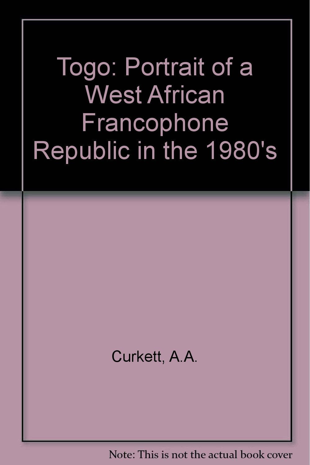 Togo: Portrait of a West African Francophone Republic in the 1980s Politics & History