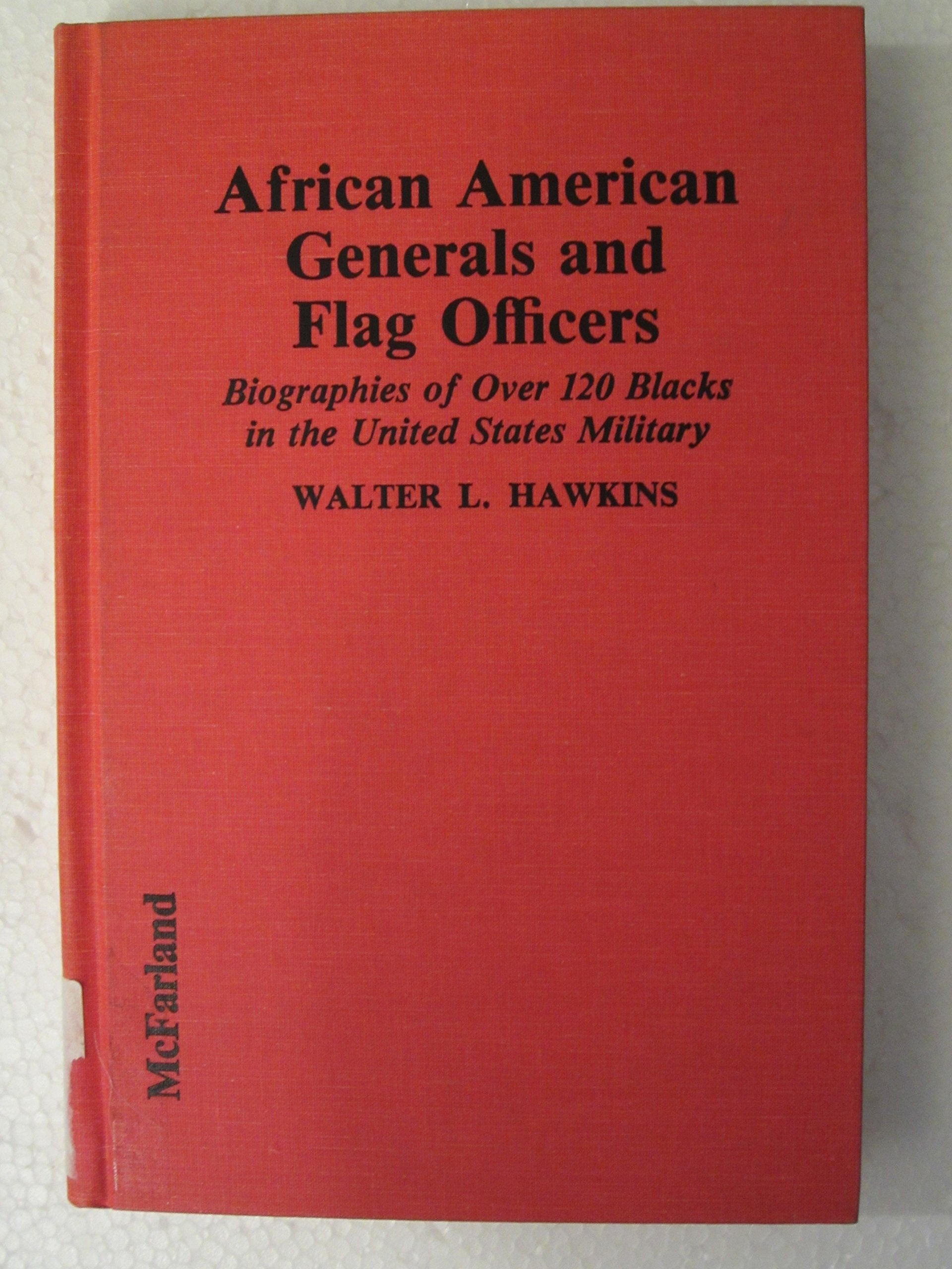 African American Generals and Flag Officers: Biographies of over 120 Blacks in the United States Military Memories