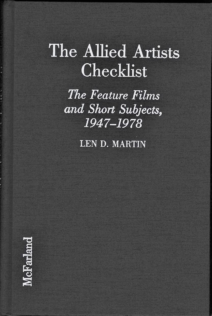 The Allied Artists Checklist: The Feature Films and Short Subjects of Allied Artists Pictures Corporation, 1947-1978 Media & Communication