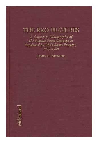 The Rko Features: A Complete Filmography of the Feature Films Released or Produced by Rko Radio Pictures, 1929-1960 Film, Art & Culture