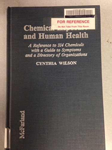 Chemical Exposure and Human Health: A Reference to 314 Chemicals With a Guide to Symptoms and a Directory of Organizations Medicine