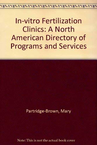 In Vitro Fertilization Clinics: A North American Directory of Programs and Services Medicine