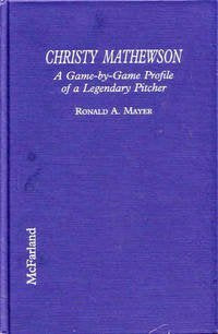 Christy Mathewson: A Game-By-Game Profile of a Legendary Pitcher Sports