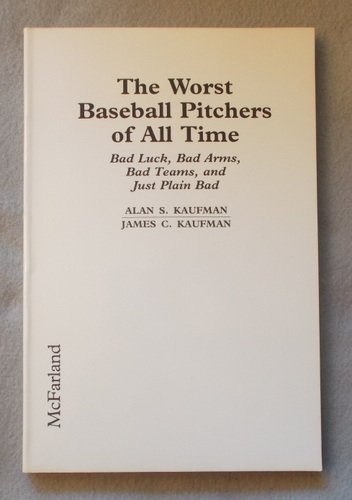 The Worst Baseball Pitchers of All Time: Bad Luck, Bad Arms, Bad Teams, and Just Plain Bad Leisure & Fun