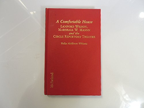 A Comfortable House: Lanford Wilson, Marshall W. Mason and the Circle Repertory Theatre Drama