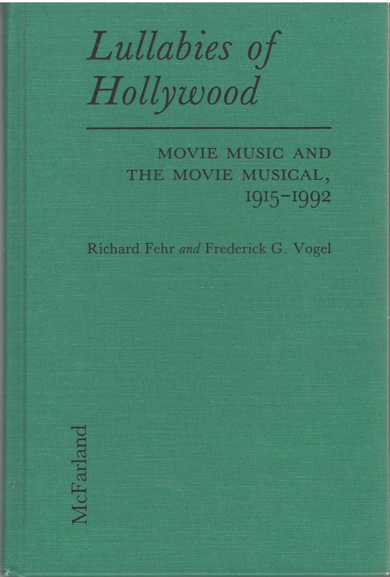 Lullabies of Hollywood: Movie Music and the Movie Musical, 1915-1992: Movie Music and the Movie Musical, 1915-92 Film, Art & Culture