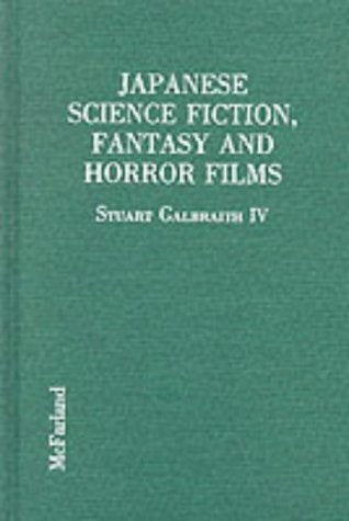 Japanese Science Fiction, Fantasy and Horror Films: A Critical Analysis of 103 Features Released in the United States, 1950-1992 Film, Art & Culture