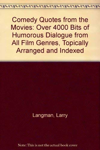 Comedy Quotes from the Movies: Over 4,000 Bits of Humorous Dialogue from All Film Genres, Topically Arranged and Indexed Film, Art & Culture