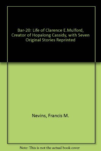 Bar-20: The Life of Clarence E. Mulford, Creator of Hopalong Cassidy, With Seven Original Stories Reprinted Contemporary literature