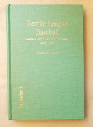 Textile League Baseball: South Carolina's Mill Teams 1880-1955 Leisure & Fun
