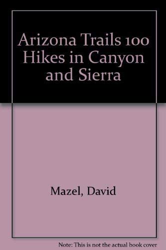 Arizona Trails 100 Hikes in Canyon and Sierra Books