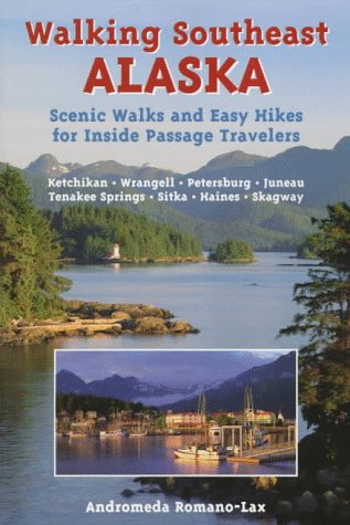 Walking Southeast Alaska: Scenic Walks and Easy Hikes for Inside Passage Travelers Travel Guides