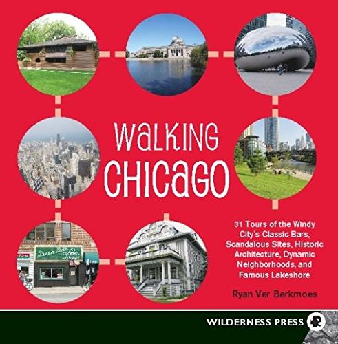 Walking Chicago: 31 Tours of the Windy City's Classic Bars, Scandalous Sites, Historic Architecture, Dynamic Neighborhoods Leisure, Home & Garden