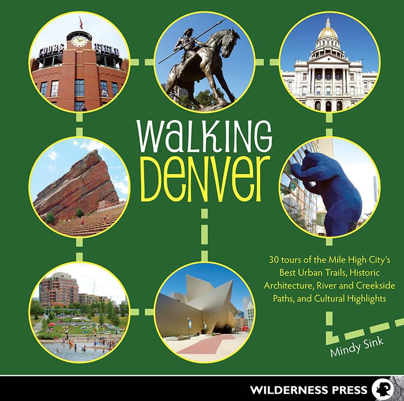 Walking Denver: 30 Tours of the Mile High City's Best Urban Trails, Historic Architecture, River and Creekside Paths, and Cultural Highlights book