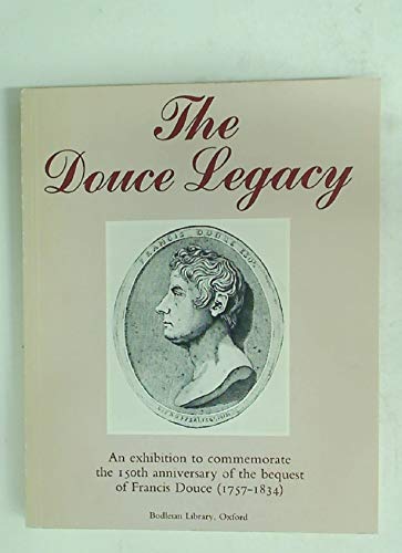 The Douce Legacy: An Exhibition to Commemorate the 150th Anniversary of the Bequest of Francis Douce (1757-1834) Books