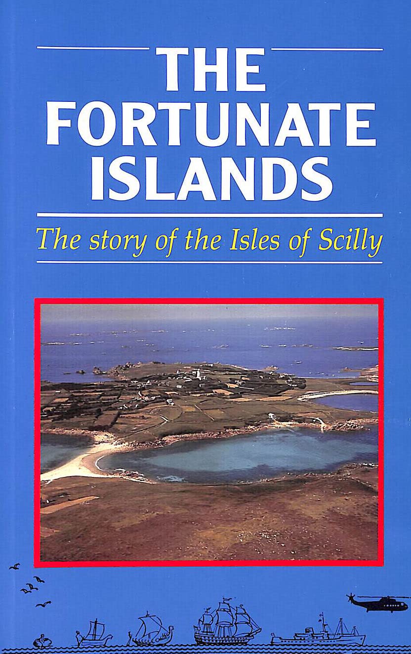 The Fortunate Islands: The Story of the Isles of Scilly book
