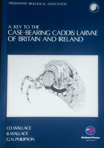 Key to the Case-bearing Caddis Larvae of Britain and Ireland Natural Sciences
