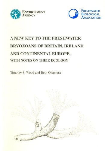 A New Key to the Freshwater Bryozoans of Britain, Ireland and Continental Europe, with Notes on Their Ecology (FBA Scientific Publication) Natural Sciences