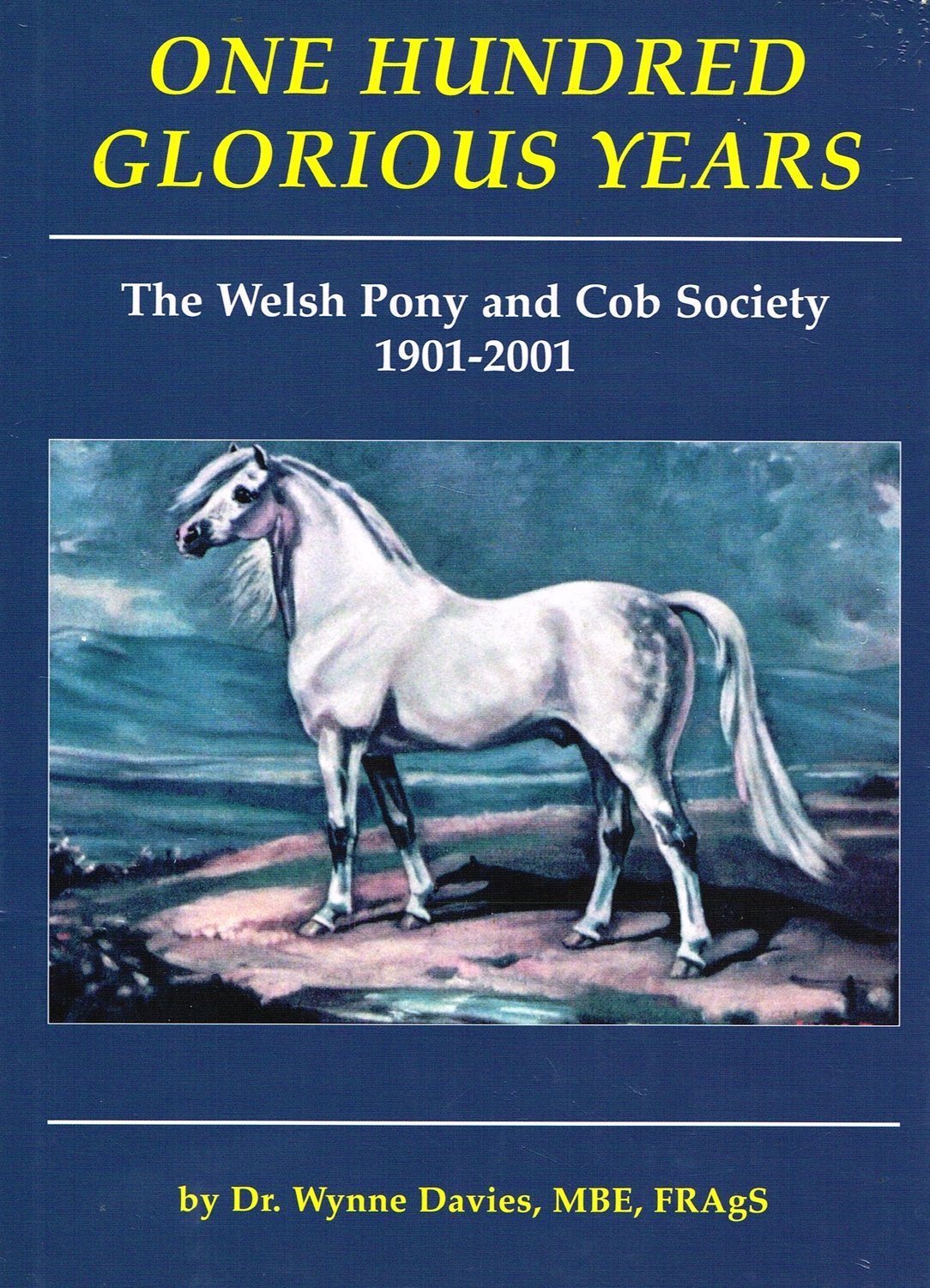 One hundred glorious years: The Welsh Pony and Cob Society, 1901-2001 : Cymdeithas y Merlod a'r Cobiau Cymreig, 1901-2001 Books