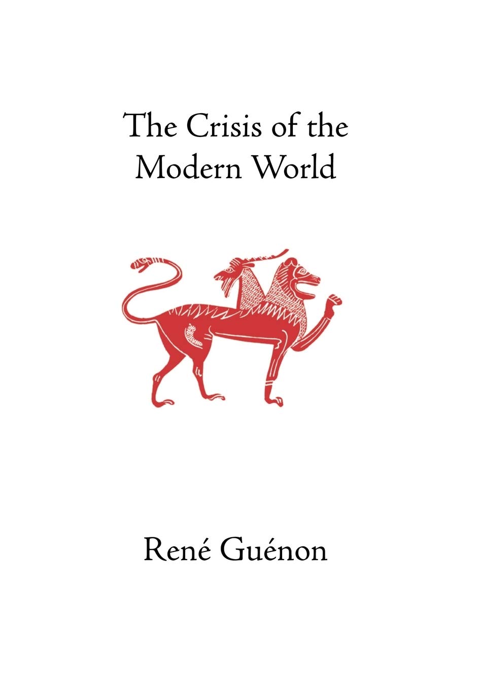 The Crisis of the Modern World (Collected Works of Rene Guenon) General education