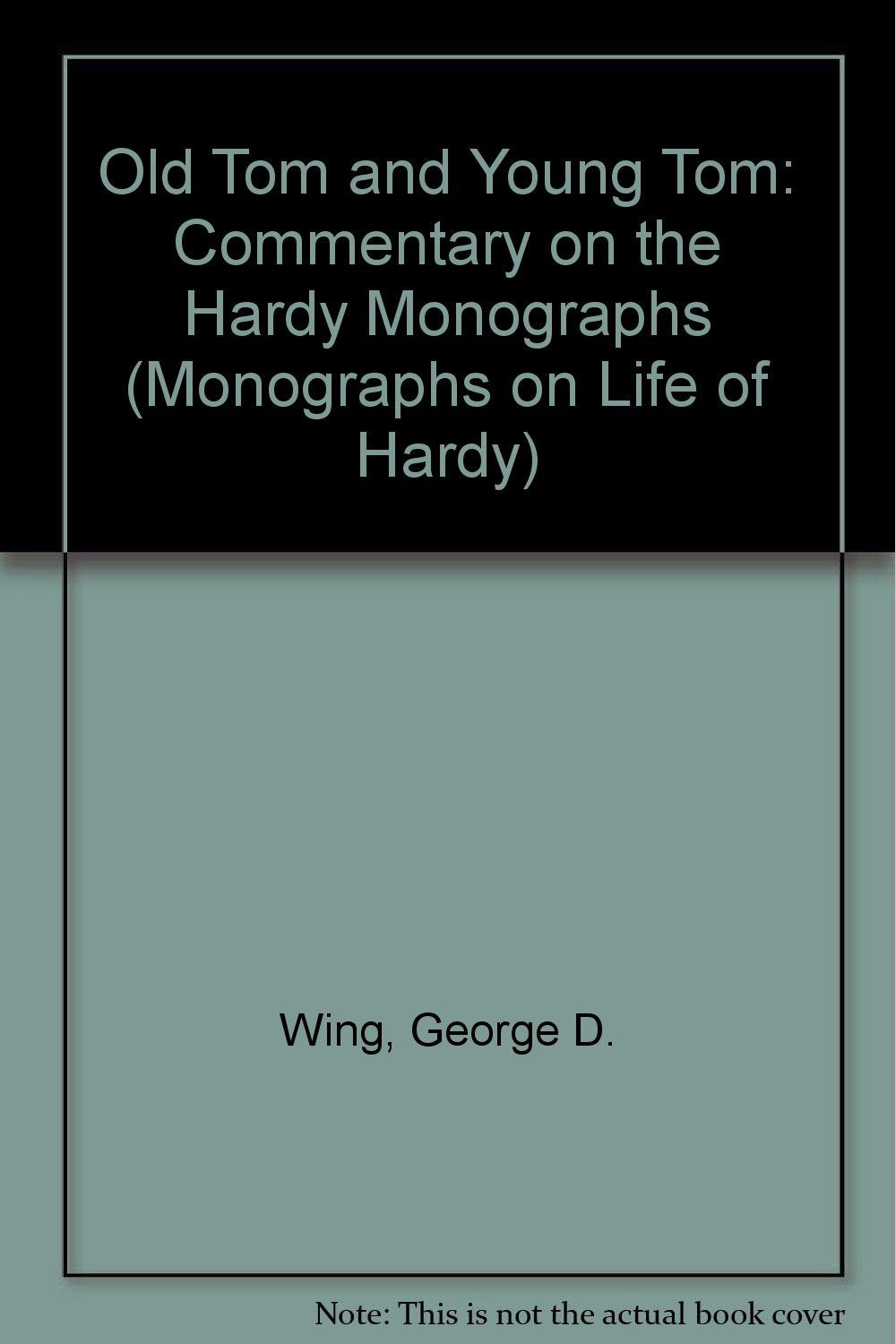 Old Tom and Young Tom: Commentary on the Hardy Monographs (Monographs on Life of Hardy) Books
