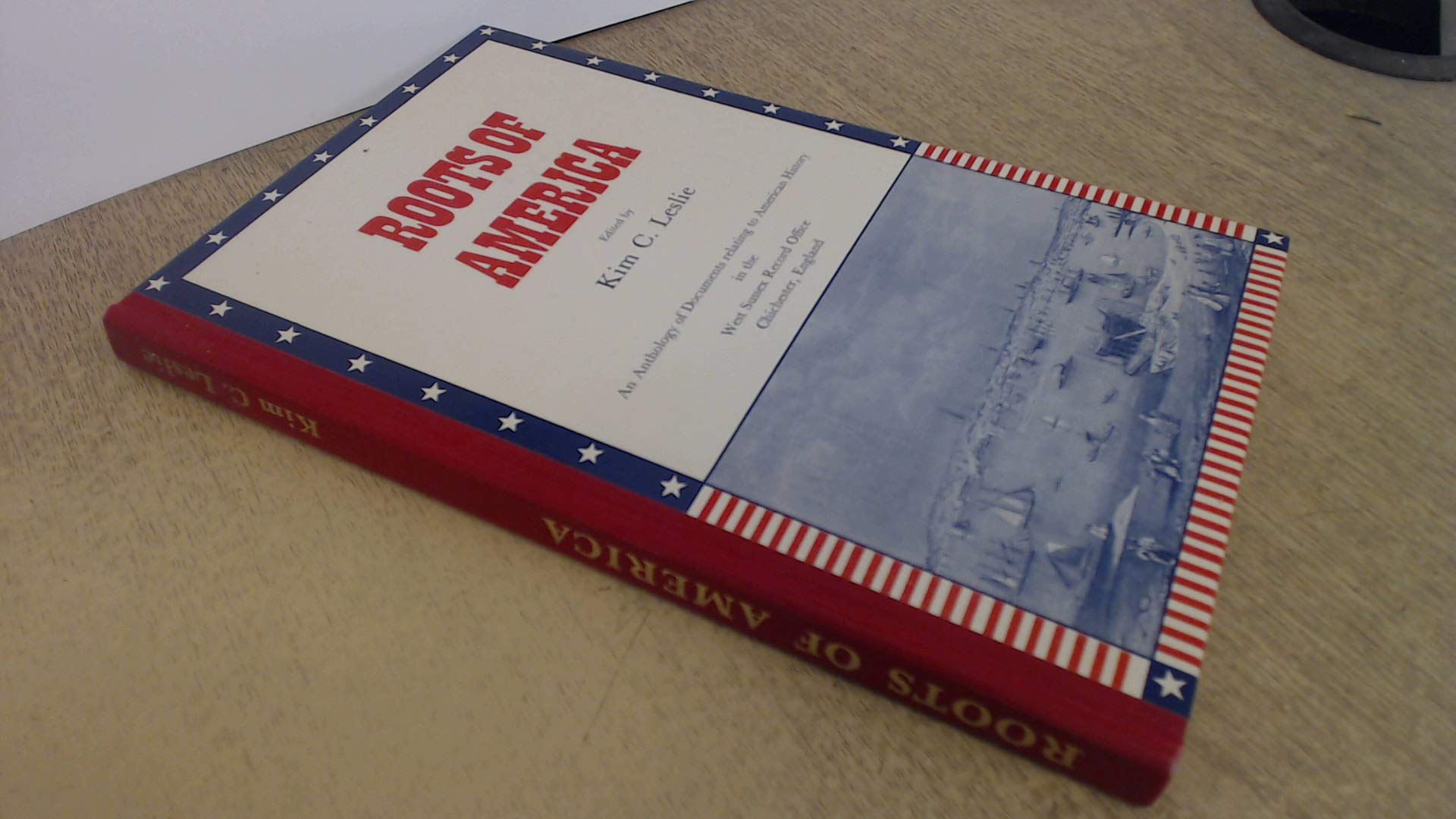 Roots of America: Anthology of Documents Relating to American History in the West Sussex Record Office, Chichester, England Politics & History