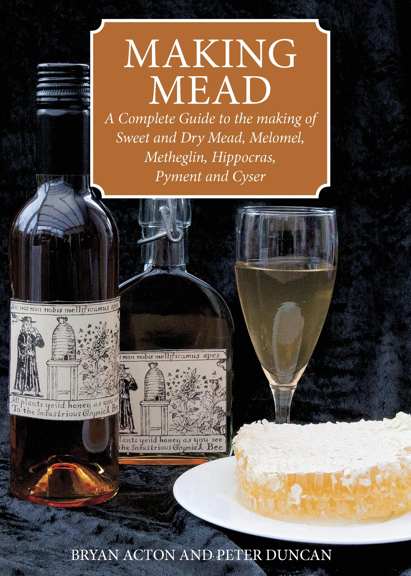 Making Mead: A Complete Guide to the making of Sweet and Dry Mead, Melomel, Metheglin, Hippocras, Pyment and Cyser book