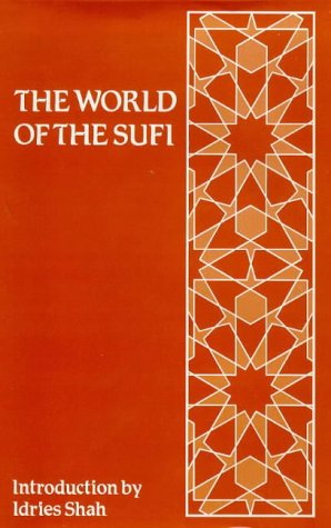 World of the Sufi: Anthology of Writings About Sufis and Their Work Philosophy