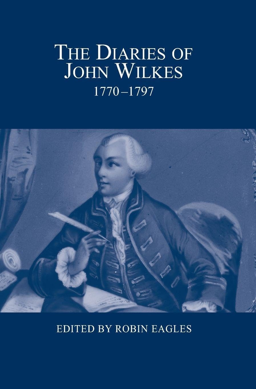 The Diaries of John Wilkes, 1770-1797 Politics & History