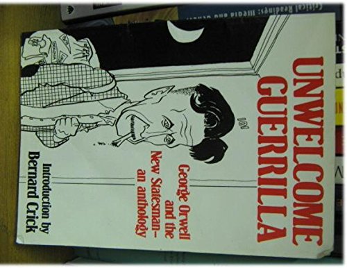 Unwelcome guerrilla: George Orwell and the New statesman : an anthology Books