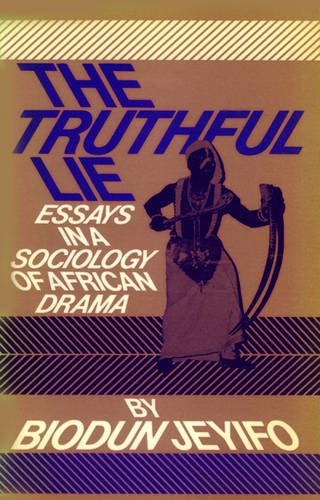 The Truthful Lie: Essays in a Sociology of African Drama Books
