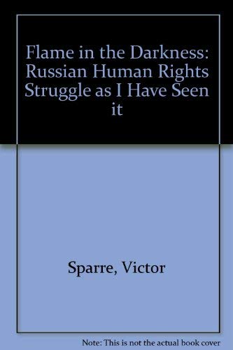 Flame in the Darkness: Russian Human Rights Struggle as I Have Seen it book