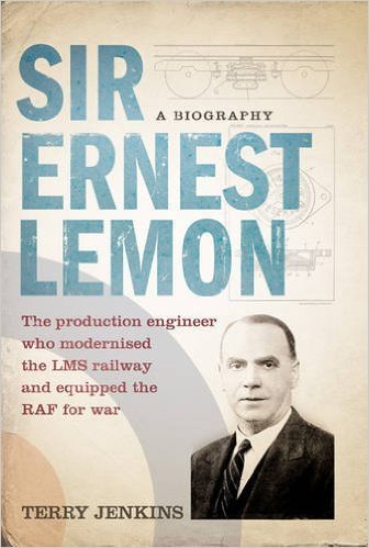 Sir Ernest Lemon: The Production Engineer Who Modernised the LMS Railway and Equipped the RAF for War book