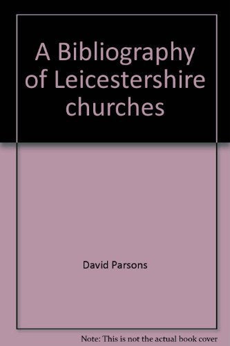 A bibliography of Leicestershire Churches Part 1 : The Periodical Sources Books