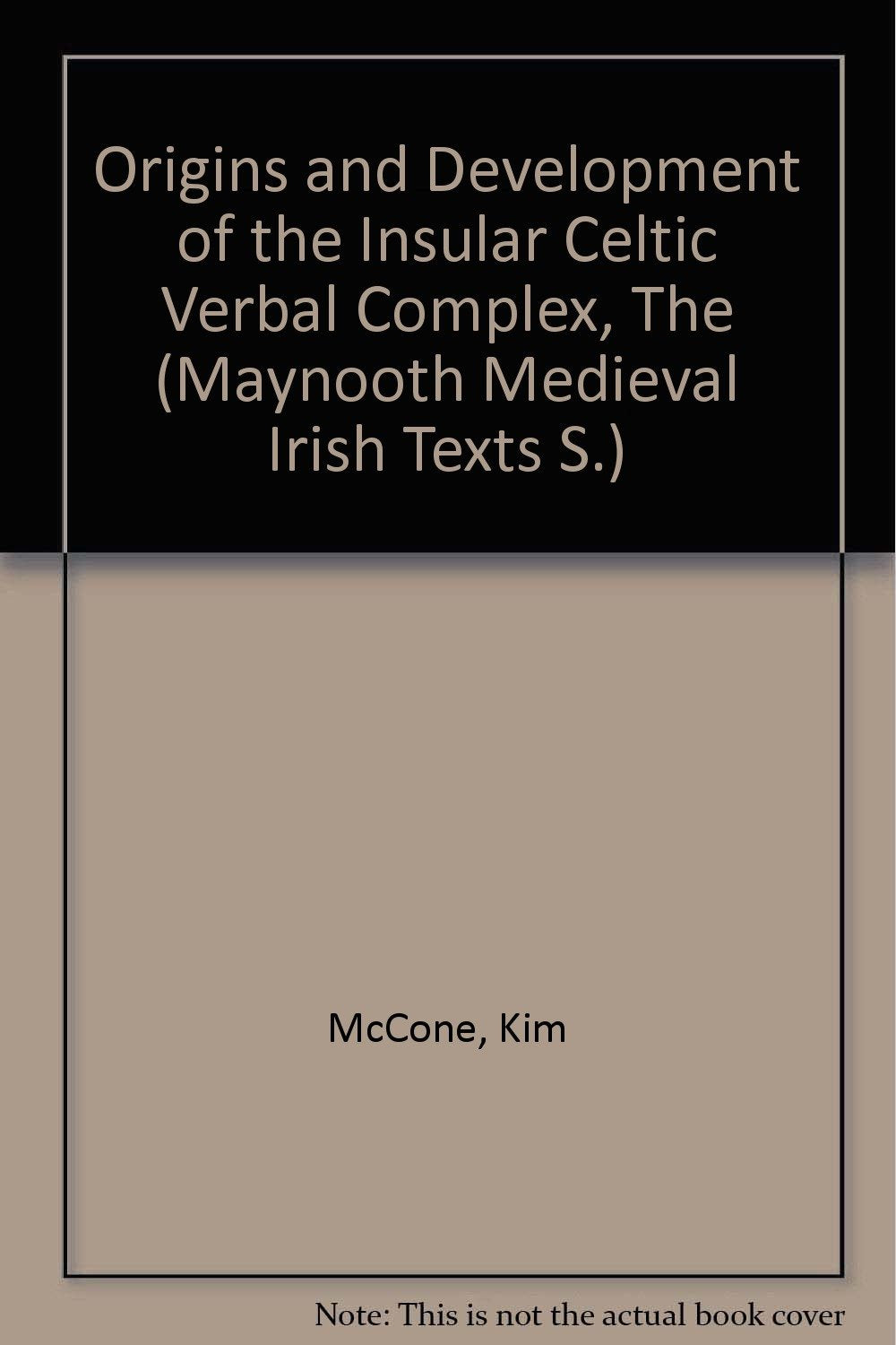 Origins and Development of the Insular Celtic Verbal Complex, The (Maynooth Medieval Irish Texts S.) Books