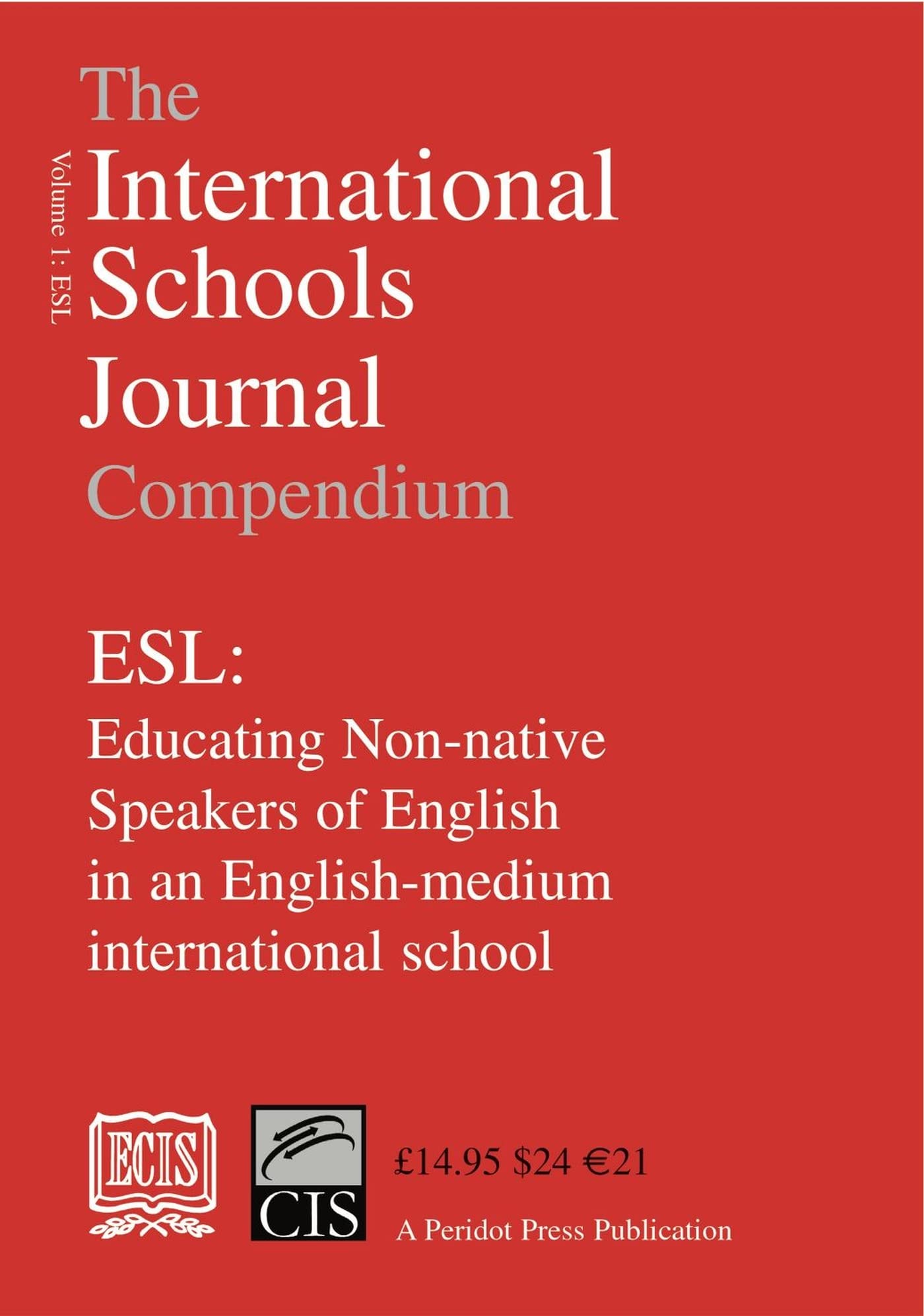 The International Schools Journal Compendium: ESL: Educating Non-native Speakers of English in an English-medium International School: v.1 book