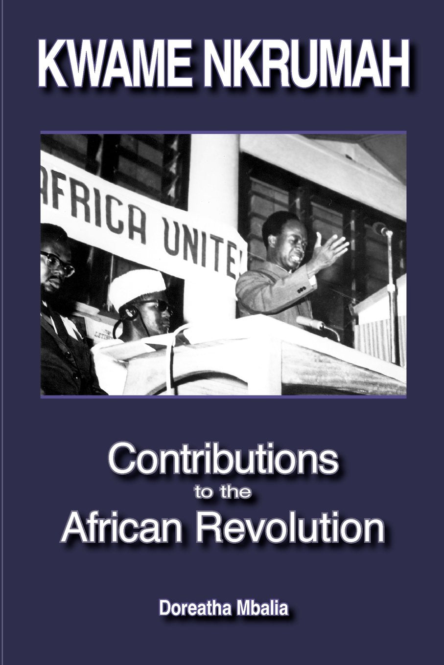 Kwame Nkrumah: Contributions to the African Revolution Politics & History