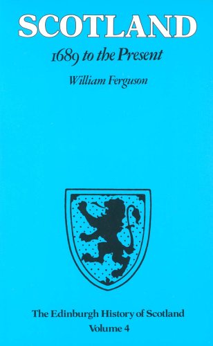 The Edinburgh History of Scotland: 1689 to the Present v. 4 Politics & History