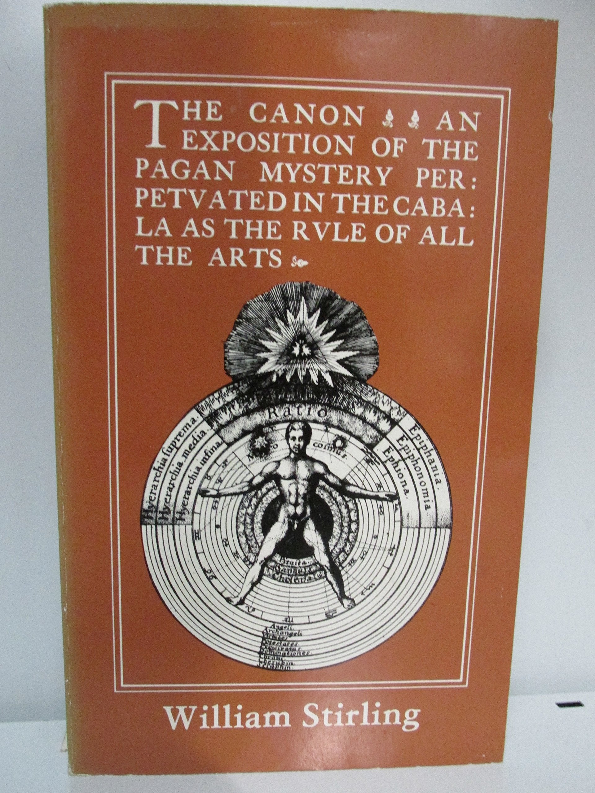The Canon: An Exposition of the Pagan Mystery Perpetuated in the Cabala as the Rule of All Arts Parents & Children