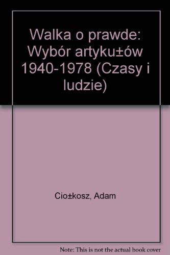Walka o prawde: Wybór artyku±ów 1940-1978 (Czasy i ludzie) book