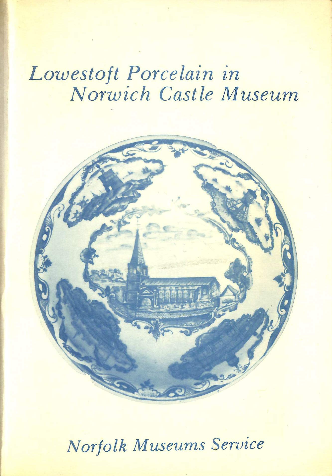 Blue and White and Excavated Material (v. 1) (Lowestoft Porcelain in Norwich Castle Museum) Books