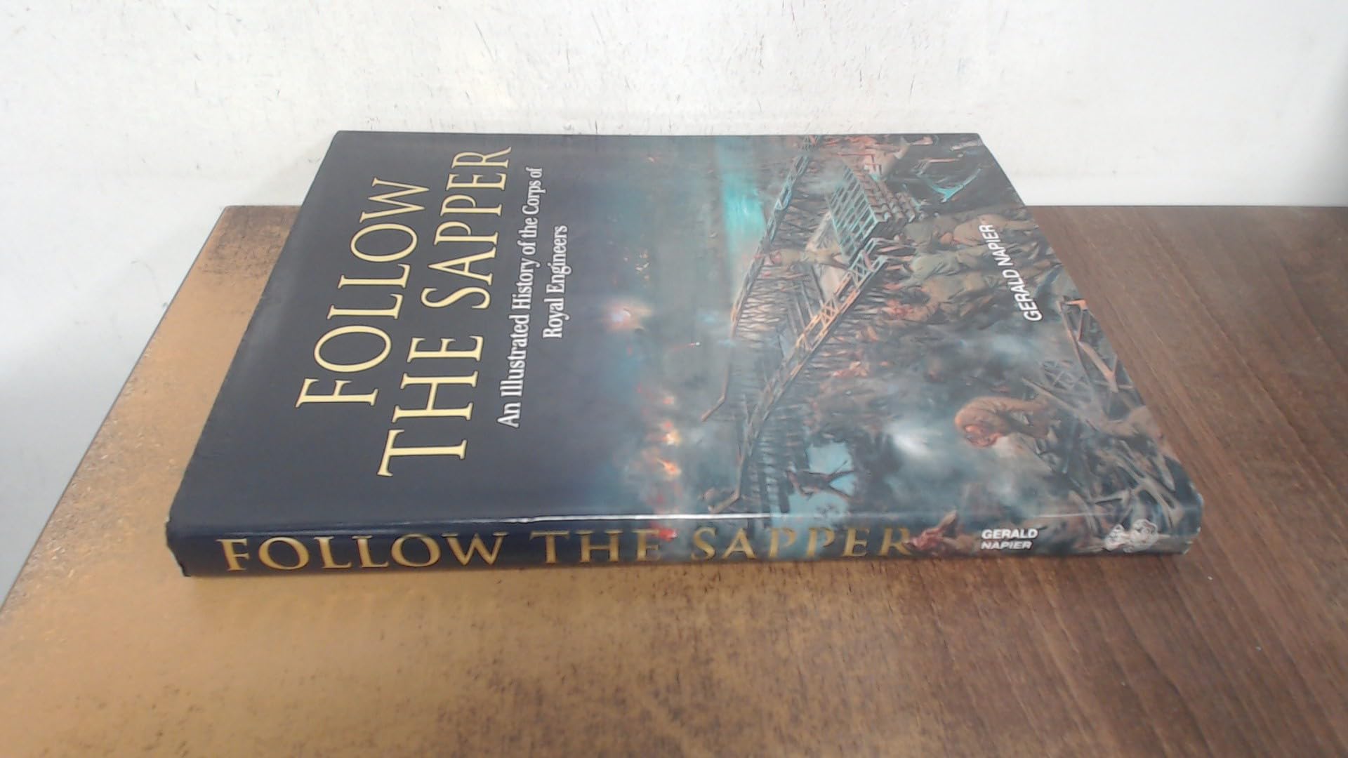 Follow the Sapper: An Illustrated History of the Corps of Royal Engineers Politics & History